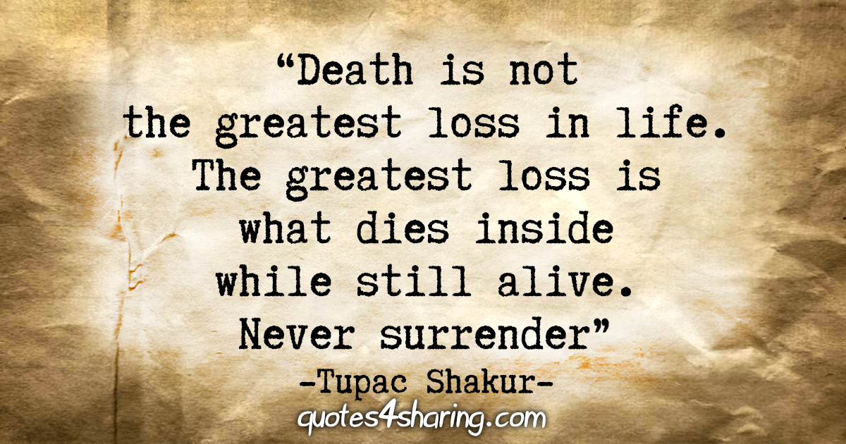  Death Is Not The Greatest Loss In Life The Greatest Loss Is What Dies 