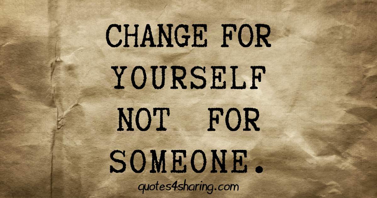 Change for yourself not for someone