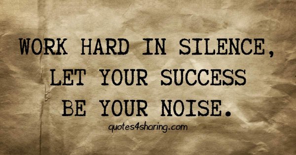 Work hard in silence let your success be your noise
