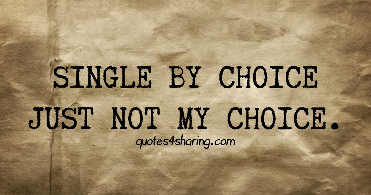 Single by choice, just not my choice