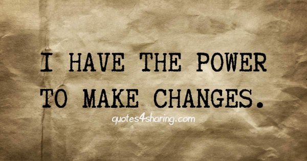 I have the power to make changes