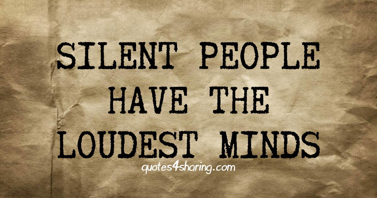 Silent people have the loudest minds