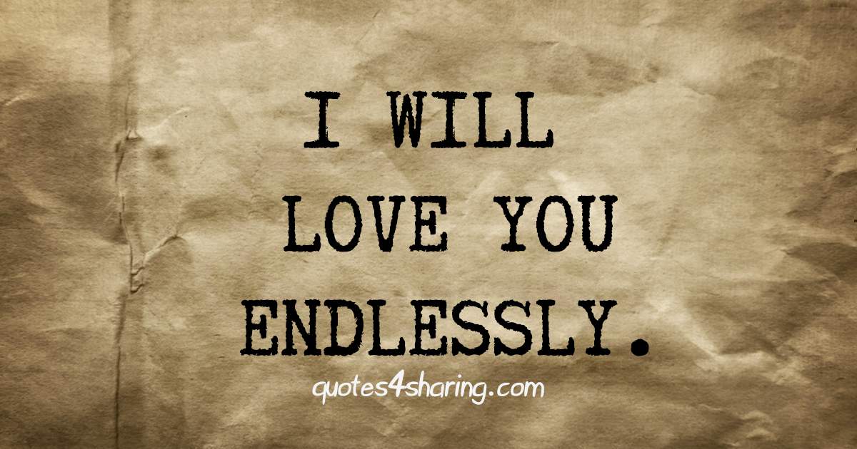 I will love you endlessly.