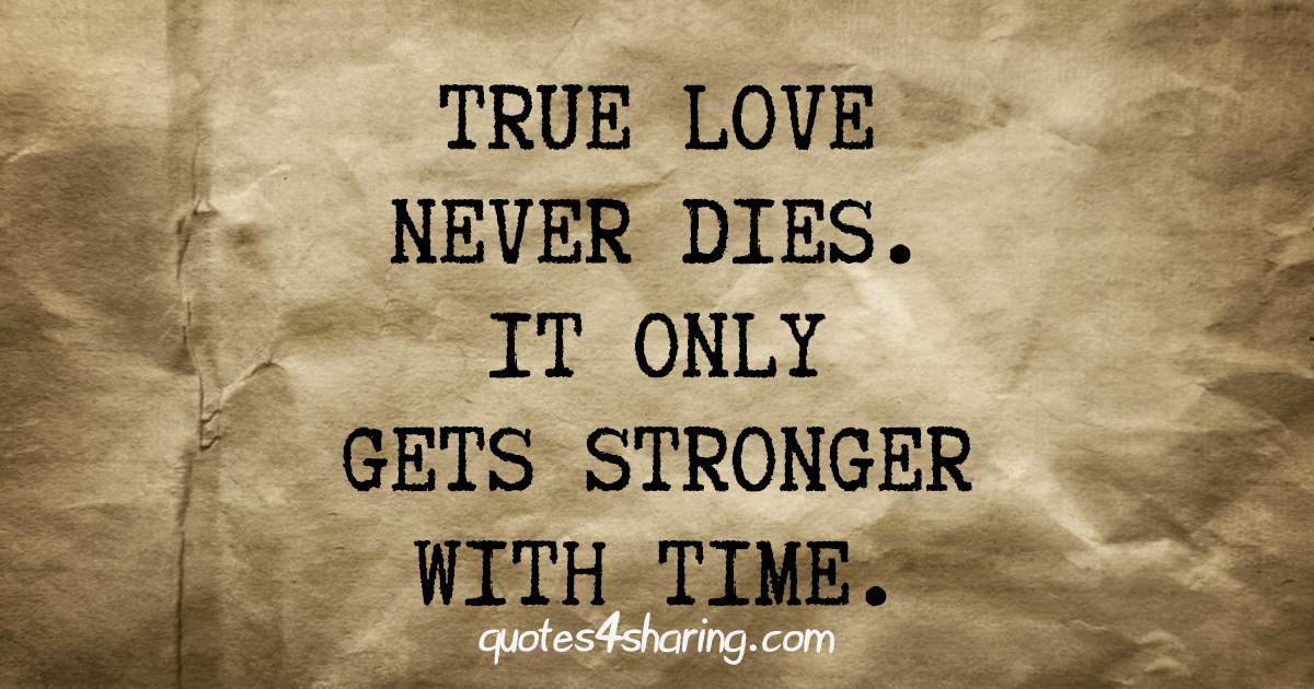 True love never dies. It only gets stronger with time.