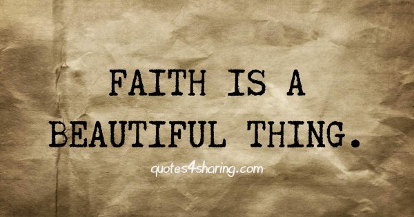 Faith is a beautiful thing.