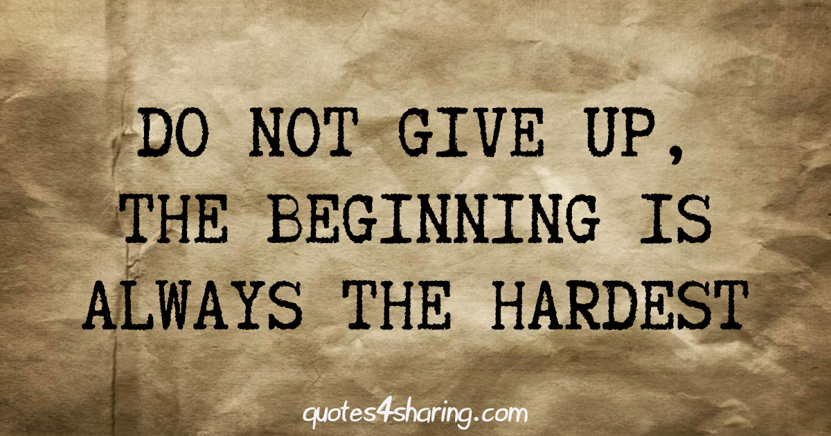 do-not-give-up-the-beginning-is-always-the-hardest-inspirational