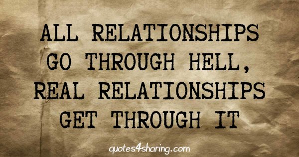 All relationships go through hell, real relationships get through it