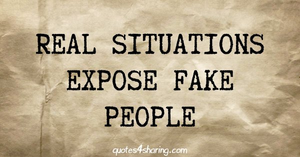 Real situations expose fake people