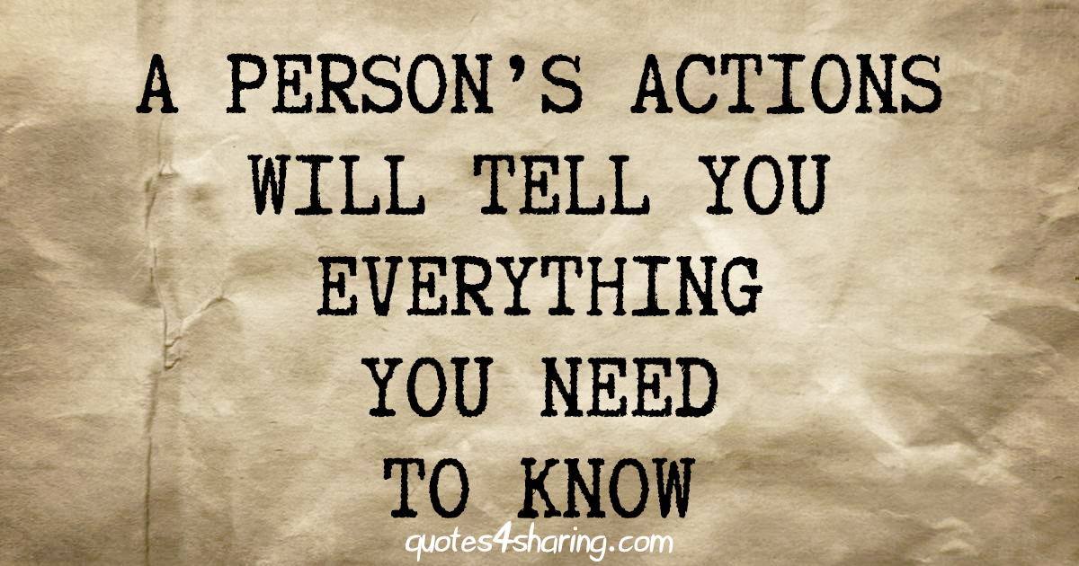 A person's actions will tell you everything you need to know