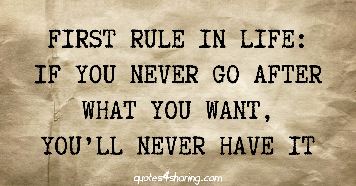 First rule in life: If you never go after what you want, you'll never have it