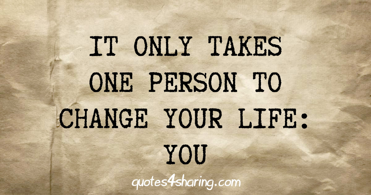 It only takes one person to change your life: You