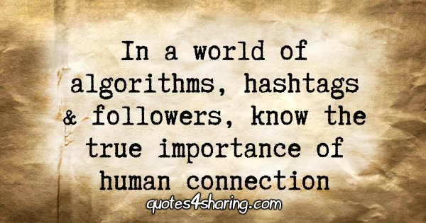 In a world of algorithms, hashtags & followers, know the true importance of human connection
