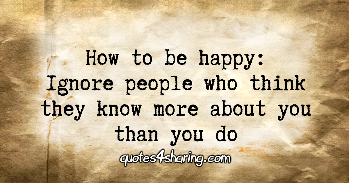 How to be happy: Ignore people who think they know more about you than you do