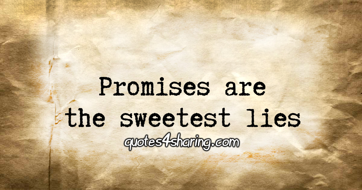 Promises are the sweetest lies
