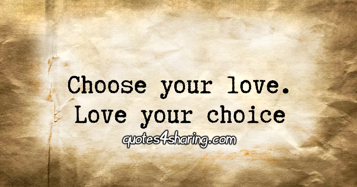 Choose your love. Love your choice.