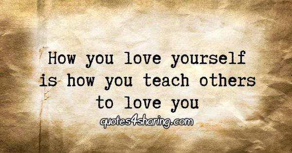 How you love yourself is how you teach others to love you