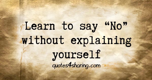 Learn to say "No" without explaining yourself