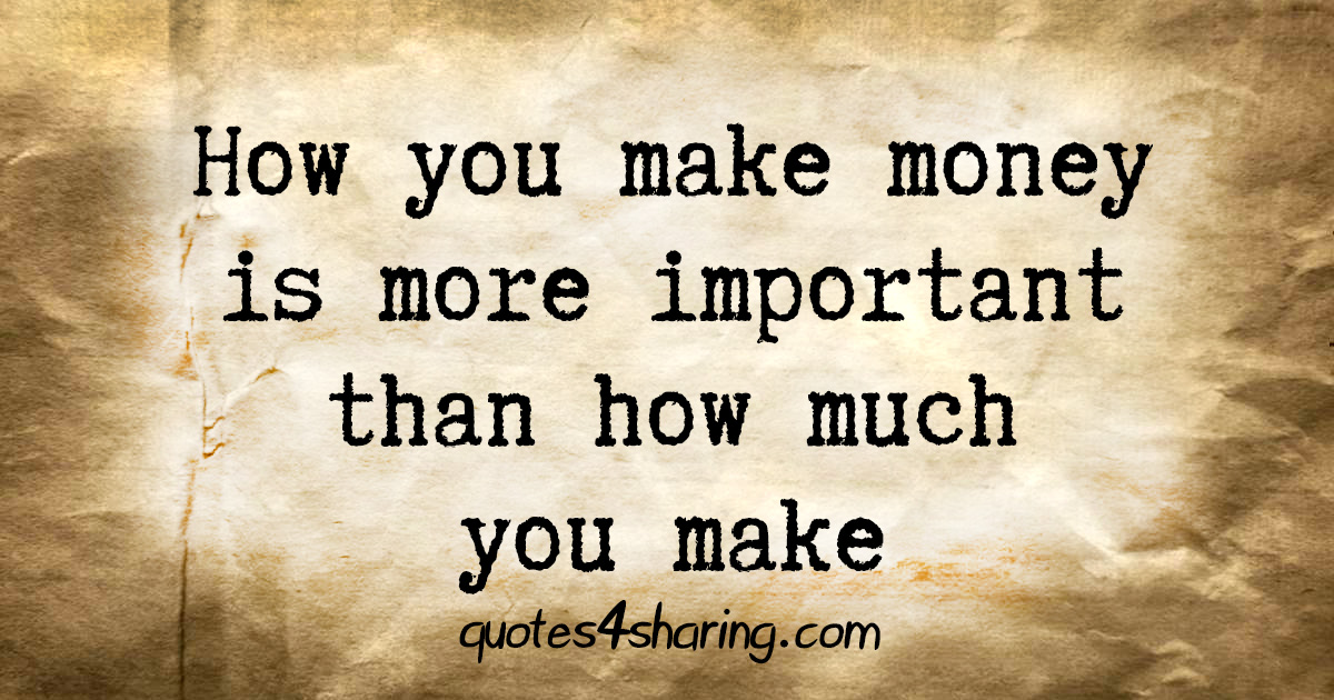 How you make money is more important than how much you make