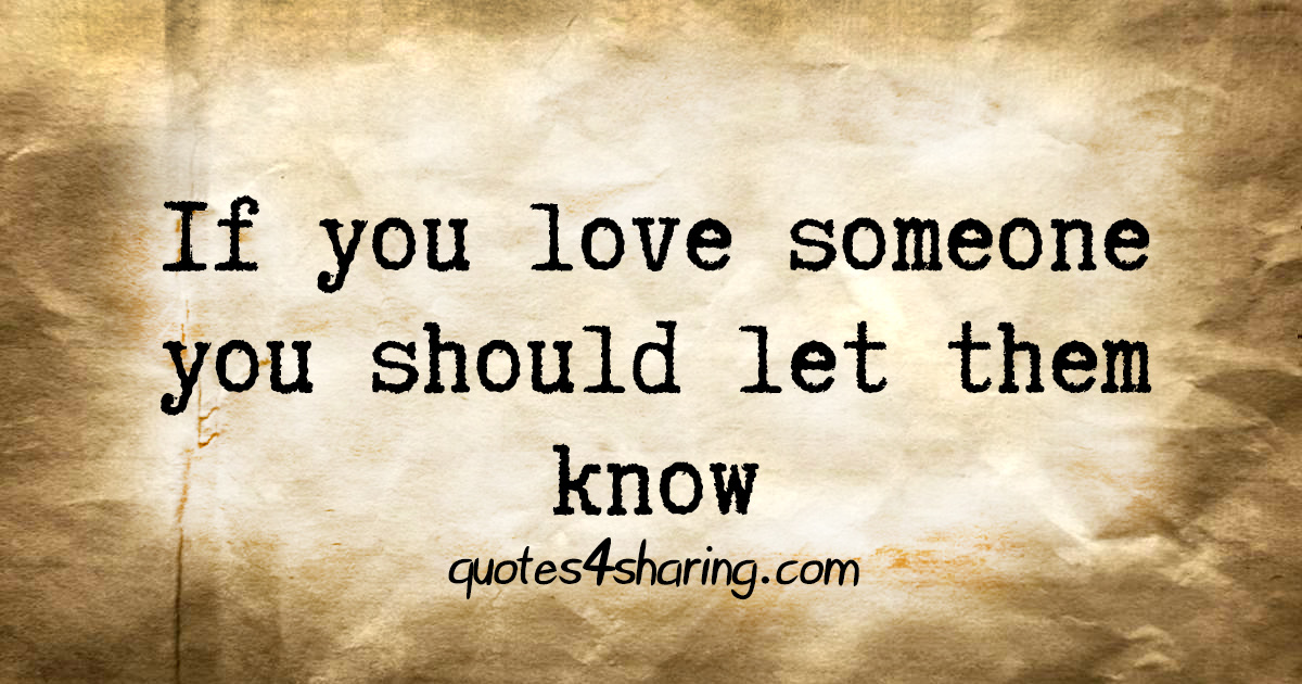 If you love someone you should let them know