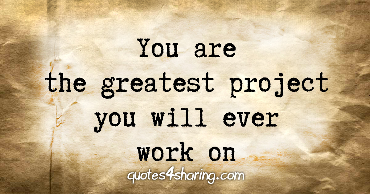 You are the greatest project you will ever work on