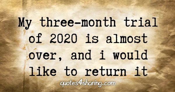 My three-month trial of 2020 is almost over, and i would like to return it