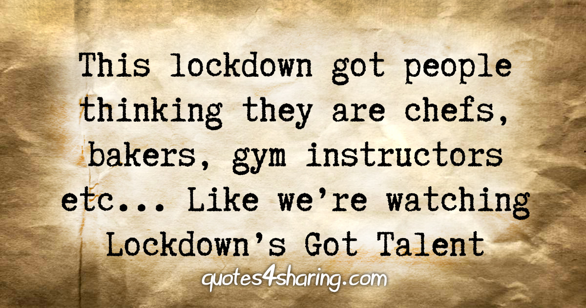 This lockdown got people thinking they are chefs, bakers, gym instructors etc... Like we're watching Lockdown's Got Talent