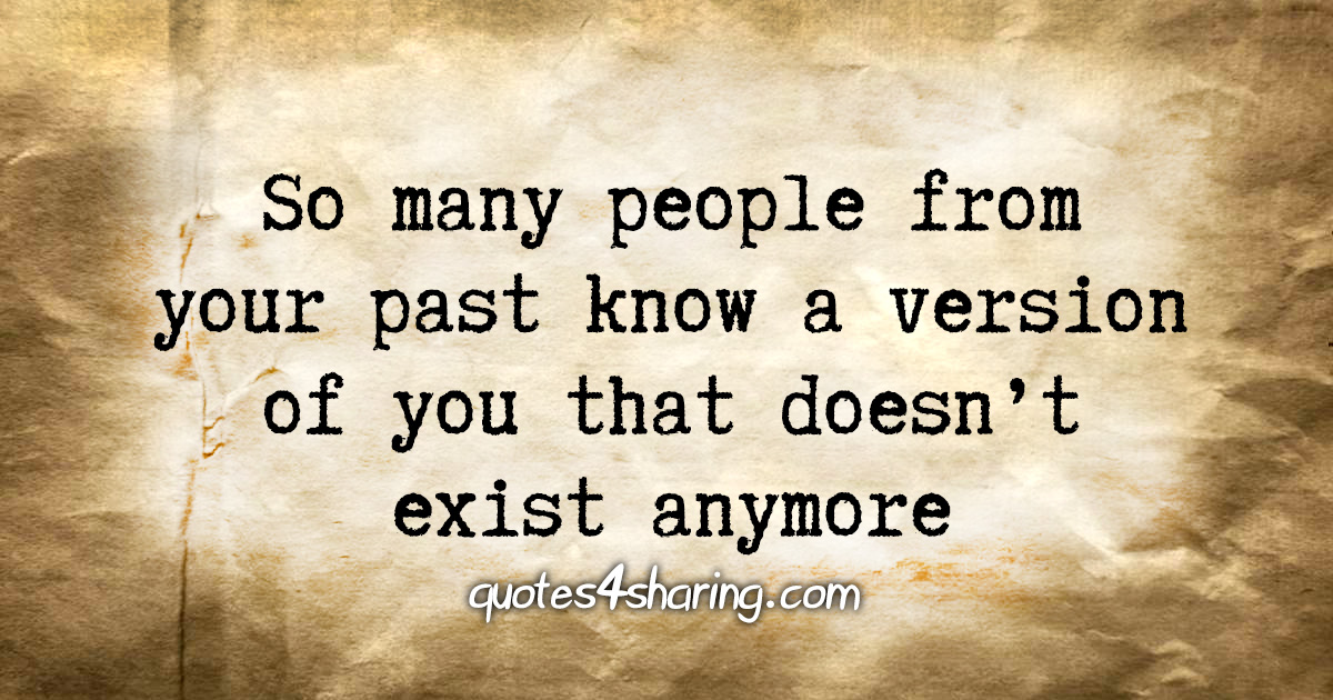 So many people from your past know a version of you that doesn't exist anymore