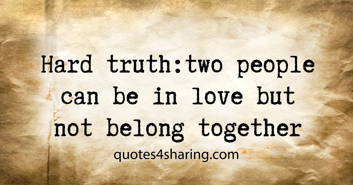 Hard truth: two people can be in love but not belong together