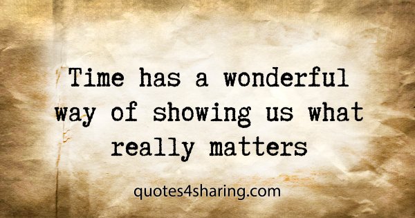 Time has a wonderful way of showing us what really matters